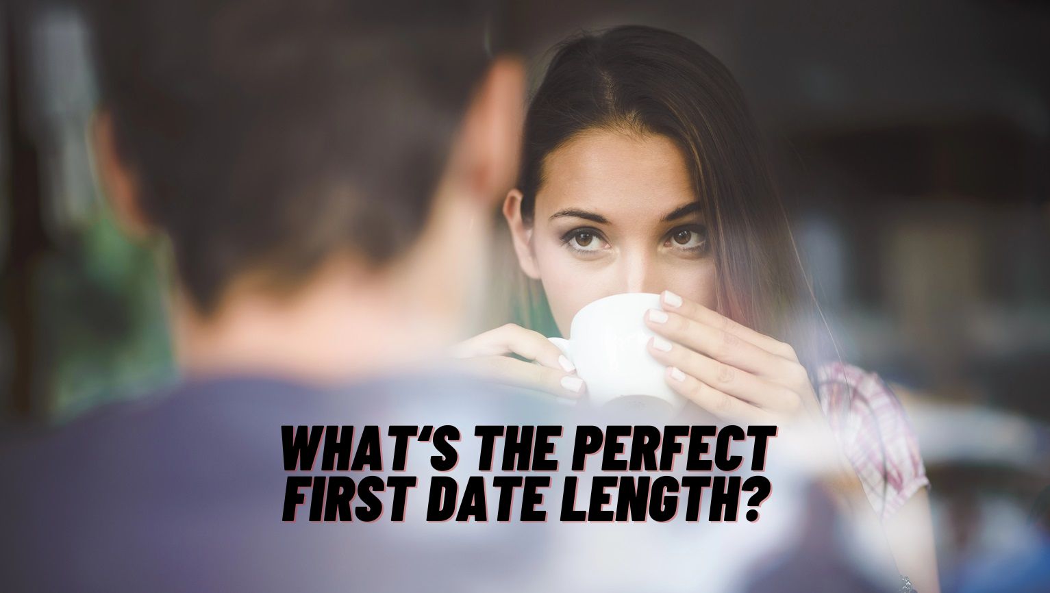 How Lengthy Ought to A First Date Final For Finest Outcomes?